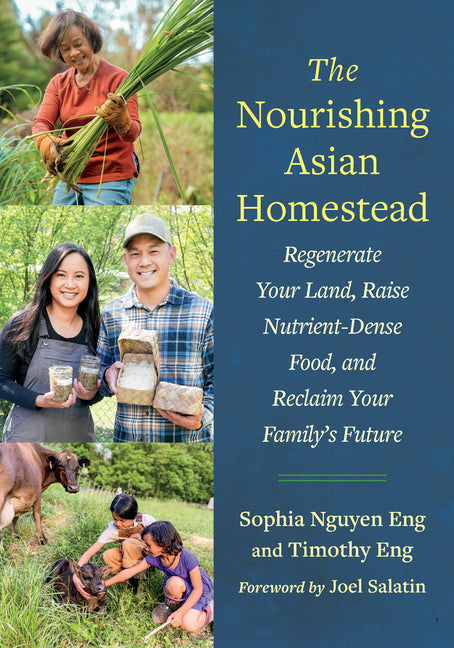 The Nourishing Asian Homestead: Regenerate Your Land, Raise Nutrient-Dense Food, and Reclaim Your Family's Future by Eng, Sophia Nguyen