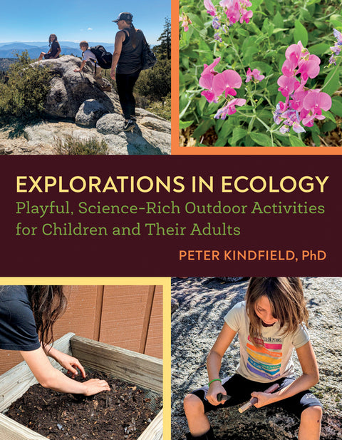 Explorations in Ecology: Playful, Science-Rich Outdoor Activities for Children and Their Adults by Kindfield, Peter