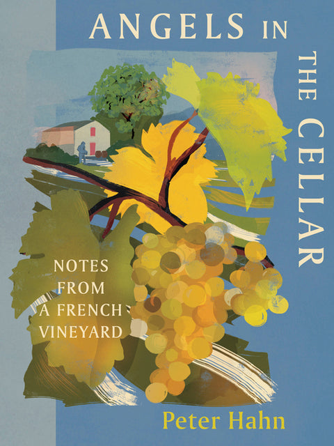 Angels in the Cellar: Notes from a French Vineyard