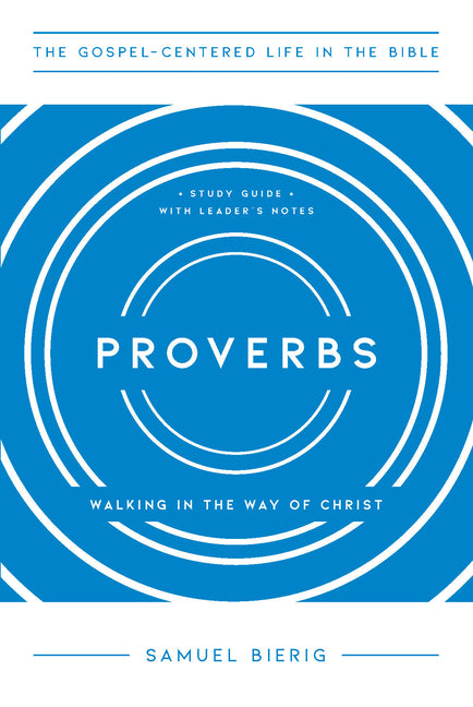 Proverbs: Walking in the Way of Christ by Bierig, Samuel