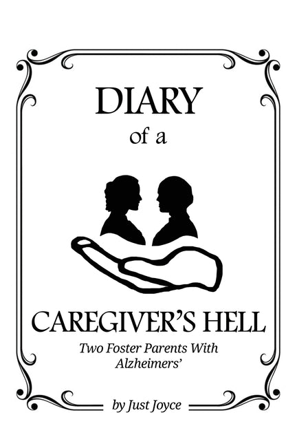 Diary of a Caregiver's Hell: Two Foster Parents with Alzheimer's