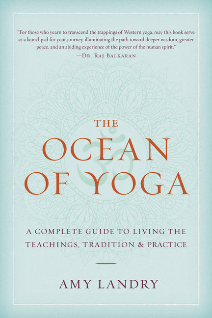 The Ocean of Yoga: A Complete Guide to Living the Teachings, Tradition, and Practice