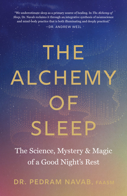 The Alchemy of Sleep: The Science, Mystery, and Magic of a Good Night's Rest by Navab, Pedram