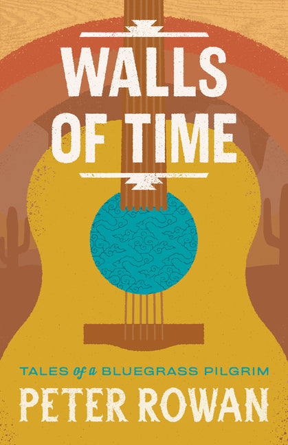 Walls of Time: Tales of a Bluegrass Pilgrim by Rowan, Peter