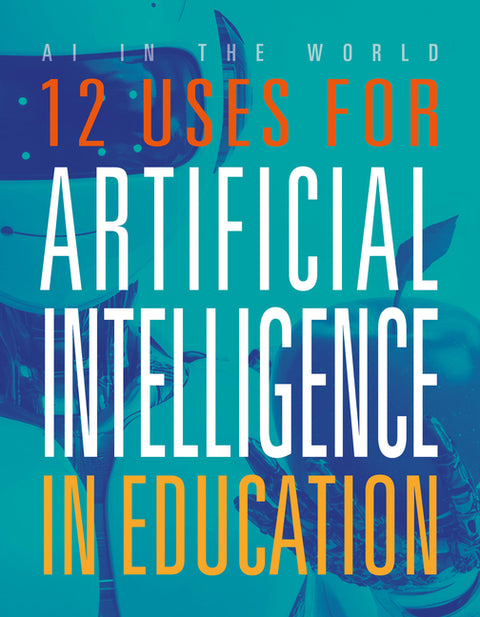 12 Uses for Artificial Intelligence in Education