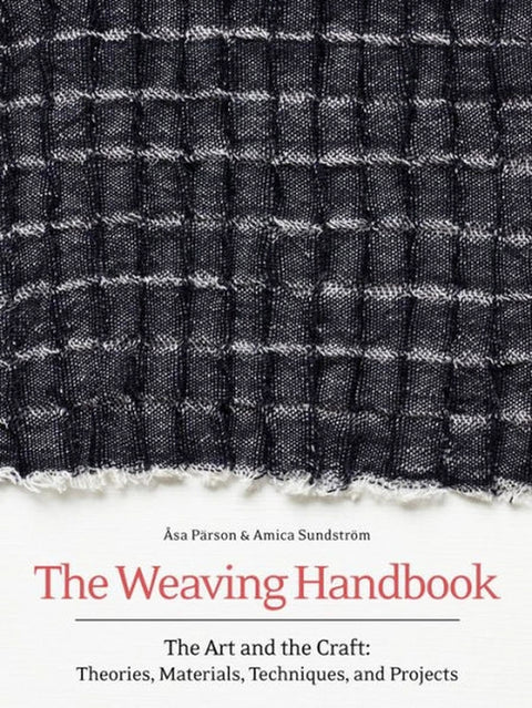 Weaving Handbook: The Art and the Craft: Theories, Materials, Techniques, and Projects