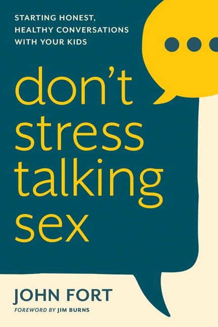 Don't Stress Talking Sex: Starting Honest, Healthy Conversations with Your Kids by Fort, John