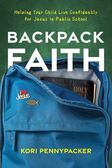 Backpack Faith: Helping Your Child Live Confidently for Jesus in Public School