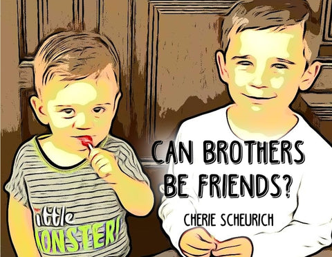 Can Brothers Be Friends? by Scheurich, Cherie