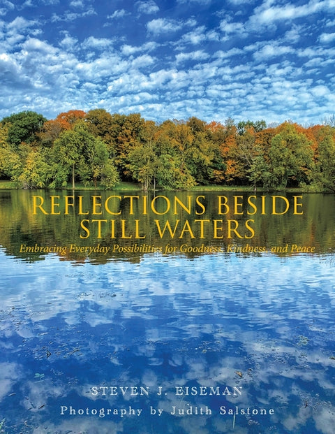 Reflections Beside Still Waters: Embracing everyday possibilities for goodness, kindness, and peace