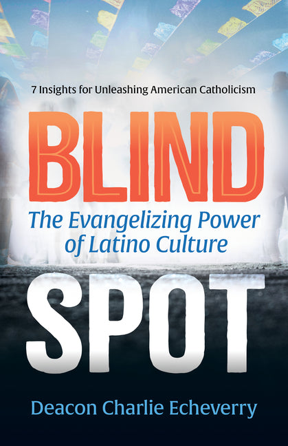 Blind Spot: The Evangelizing Power of Latino Culture