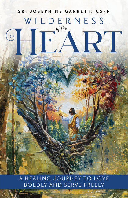 Wilderness of the Heart: A Healing Journey to Love Boldly and Serve Freely by Garrett, Josephine, Csfn