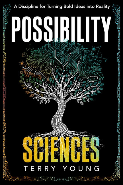 Possibility Sciences: A Discipline for Turning Bold Ideas Into Reality by Young, Terry
