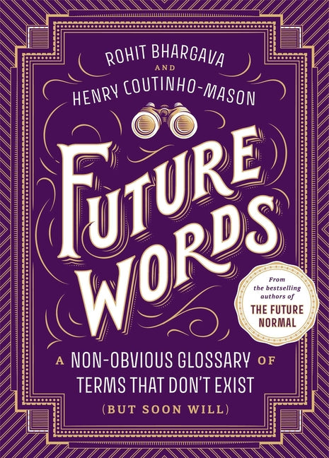 Future Words: A Non-Obvious Glossary of Terms That Don't Exist (But Soon Will) by Bhargava, Rohit