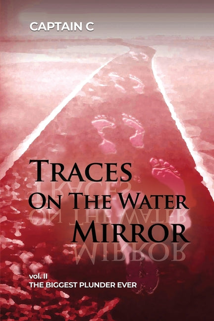 Traces on the Water Mirror: Volume II: The Biggest Plunder Ever