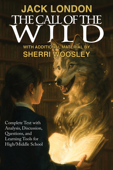 The Call of the Wild: Complete Text with Analysis, Discussion, Questions, and Learning Tools for High School Literature