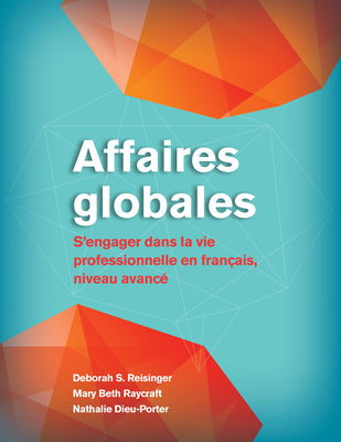 Affaires Globales: S'Engager Dans La Vie Professionnelle En Français, Niveau Avancé by Reisinger, Deborah S.