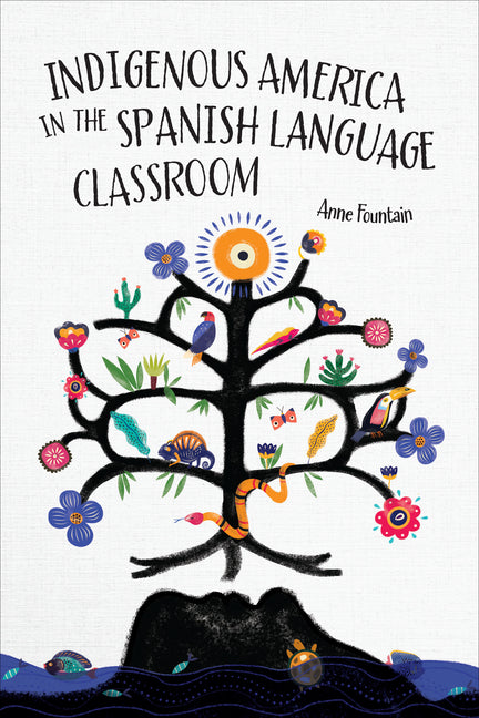 Indigenous America in the Spanish Language Classroom by Fountain, Anne
