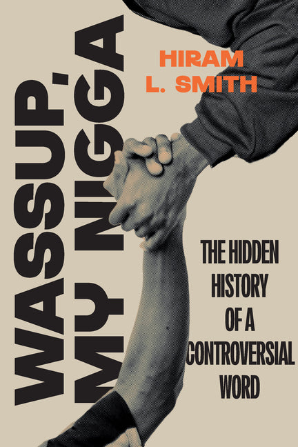 Wassup, My Nigga: The Hidden History of a Controversial Word