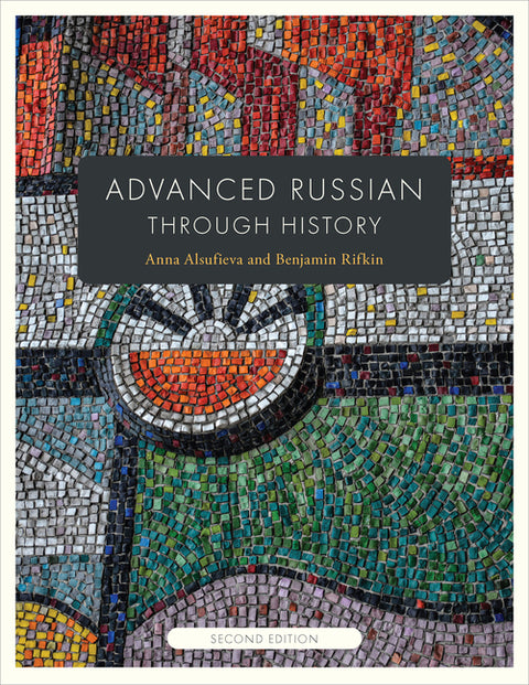 Advanced Russian Through History: Second Edition by Alsufieva, Anna
