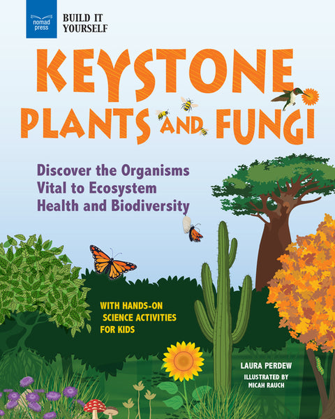 Keystone Plants and Fungi: Discover the Organisms Vital to Ecosystem Health and Biodiversity by Perdew, Laura