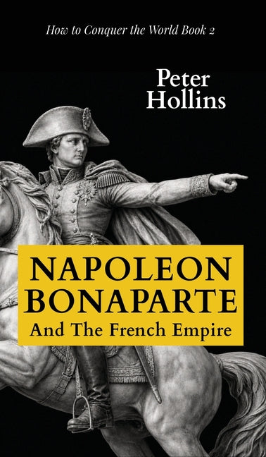 Napoleon Bonaparte and the French Empire by Hollins, Peter
