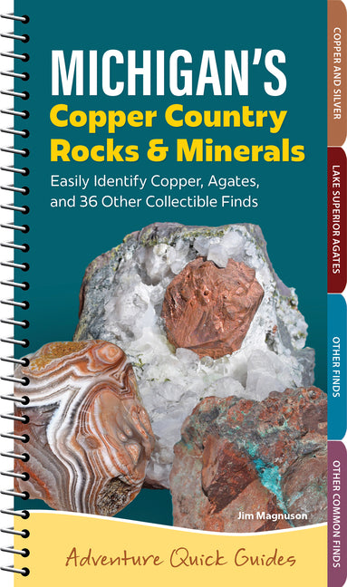 Michigan's Copper Country Rocks & Minerals: Easily Identify 38 Collectible Finds, Including Copper and Agates