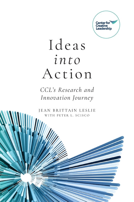 Ideas into Action: CCL's Research and Innovation Journey by Leslie, Jean