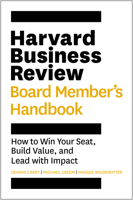 Harvard Business Review Board Member's Handbook: How to Win Your Seat, Build Value, and Lead with Impact by Carey, Dennis