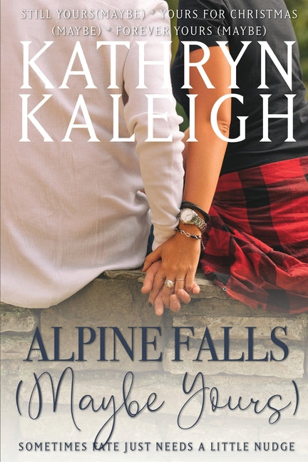 Alpine Falls (Maybe Yours) Omnibus by Kaleigh, Kathryn