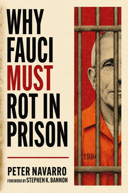 Why Fauci Must Rot in Prison by Navarro, Peter