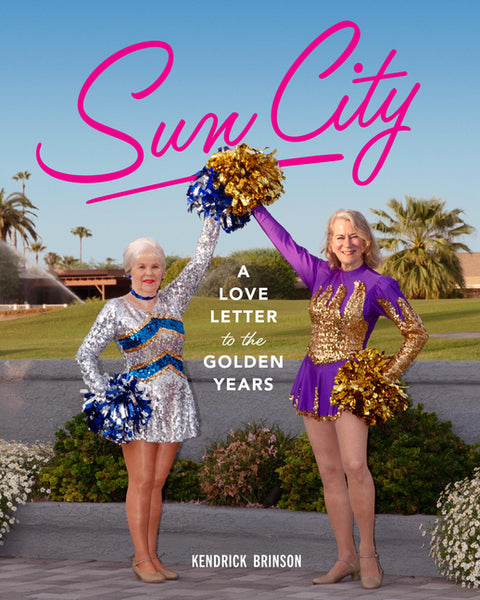 Sun City: A Love Letter to the Golden Years by Brinson, Kendrick