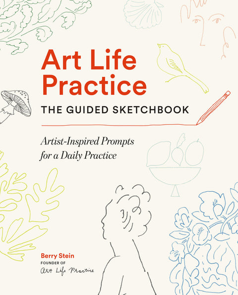 Art Life Practice: The Guided Sketchbook: Artist-Inspired Prompts for a Daily Practice