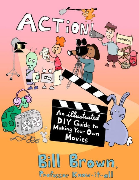 Action!: An Illustrated, DIY Guide to Making Your Own Films