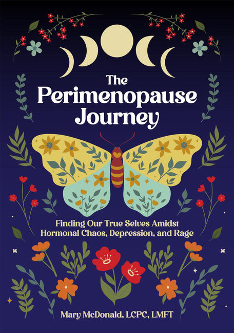 The Perimenopause Journey: Finding Our True Selves Amidst Hormonal Chaos, Depression, and Rage
