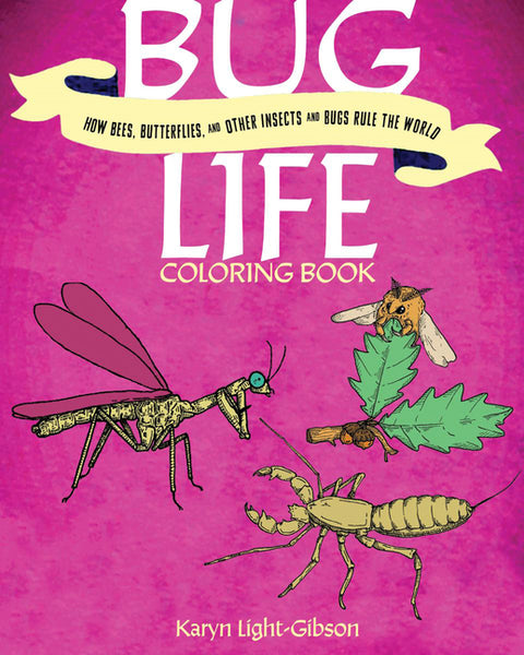 Bug Life Coloring Book: How Bees, Butterflies, and Other Insects and Bugs Rule the World