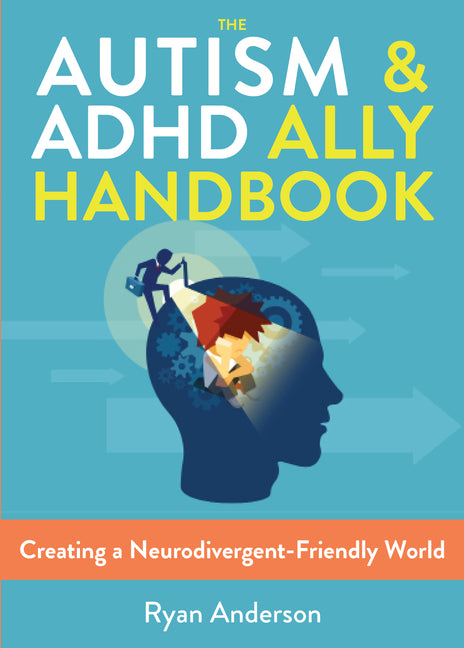 The Autism & ADHD Ally Handbook: Creating a Neurodivergent-Friendly World