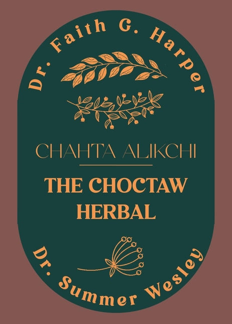Chahta Alikchi: The Choctaw Herbal by Harper, Faith G.