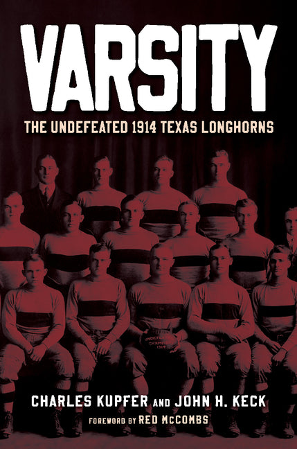 Varsity: The Undefeated 1914 Texas Longhorns by Kupfer, Charles