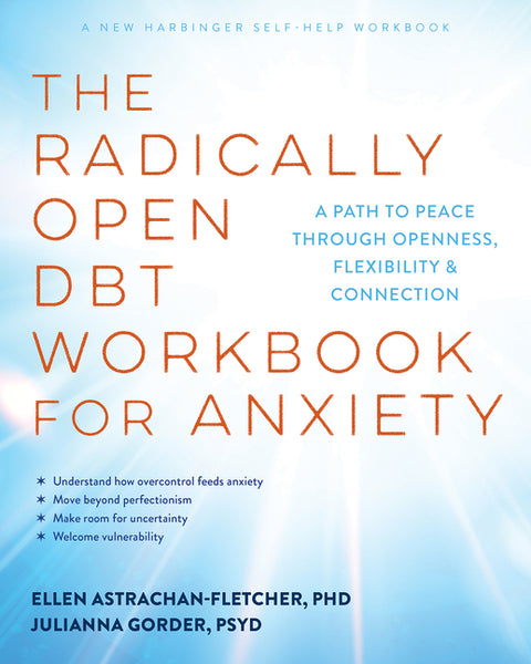 The Radically Open Dbt Workbook for Anxiety: A Path to Peace Through Openness, Flexibility, and Connection