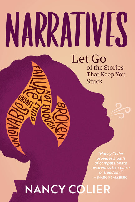Narratives: Let Go of the Stories That Keep You Stuck by Colier, Nancy