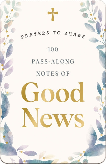 100 Pass-Along Notes of Good News​: Prayers to Share​