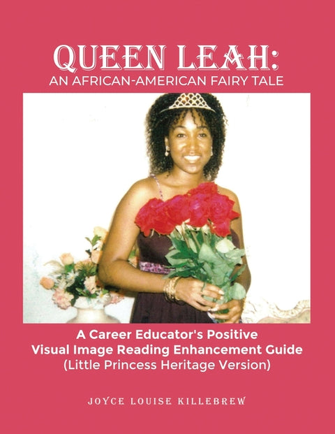 Queen Leah: A Career Educator's Positive Visual Image Reading Enhancement Guide (Little Princess Heritage Version)