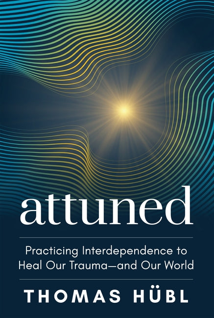 Attuned: Practicing Interdependence to Heal Our Trauma--And Our World