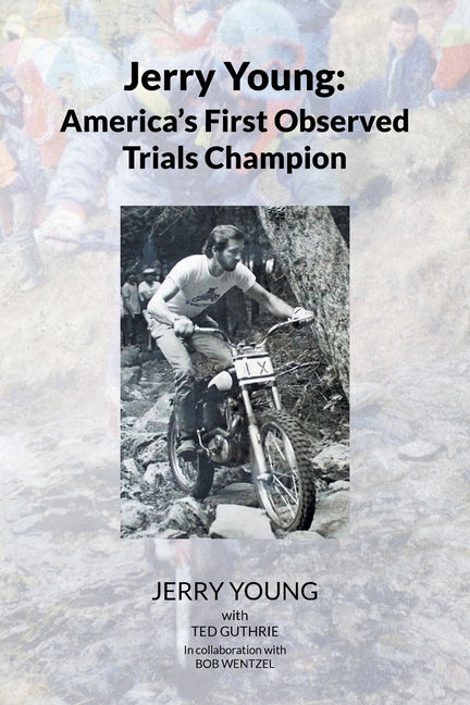 Jerry Young: America's First Observed Trials Champion by With Ted Guthrie, Jerry Young