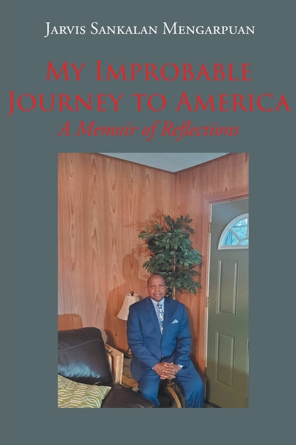 My Improbable Journey to America: A Memoir of Reflections by Mengarpuan, Jarvis Sankalan