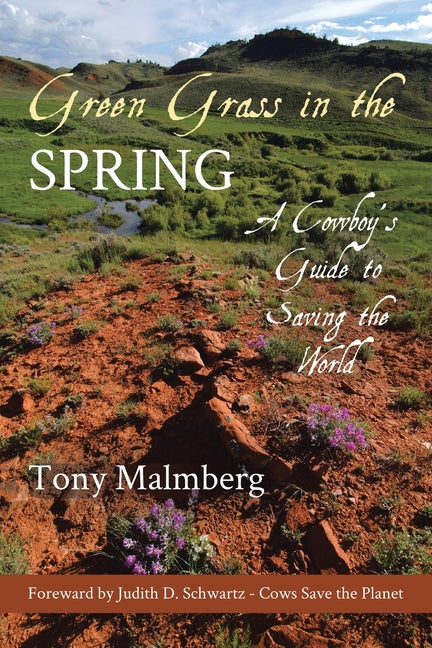 Green Grass in the Spring: A Cowboy's Guide to Saving the World by Malmberg, Tony