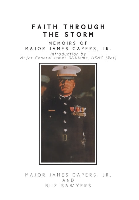 Faith Through the Storm: Memoirs of Major James Capers, Jr. by James Capers, Major, Jr.