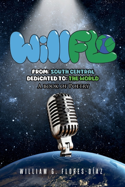 WillFlo: From: South Central Dedicated to: The World A book of poetry