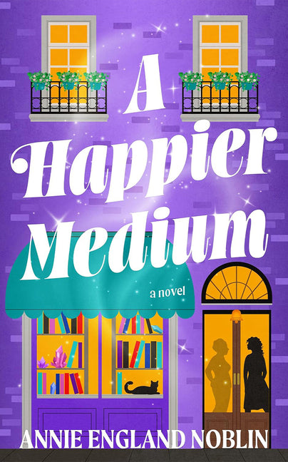 A Happier Medium by England Noblin, Annie